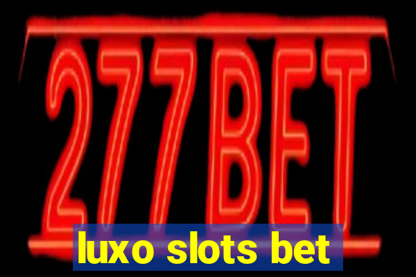 luxo slots bet